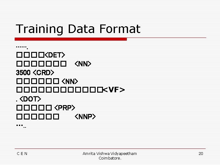 Training Data Format ……. ����<DET> ������� <NN> 3500 <CRD> ������ <NN> ������<VF>. <DOT> �����