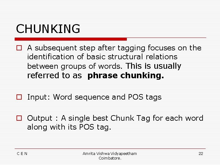 CHUNKING o A subsequent step after tagging focuses on the identification of basic structural