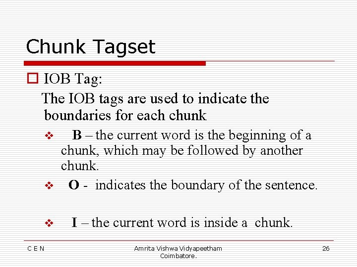 Chunk Tagset o IOB Tag: The IOB tags are used to indicate the boundaries