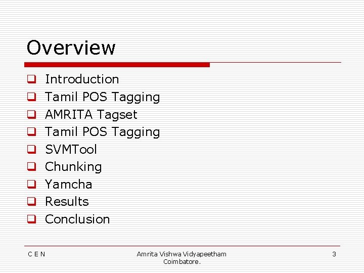 Overview q q q q q CEN Introduction Tamil POS Tagging AMRITA Tagset Tamil