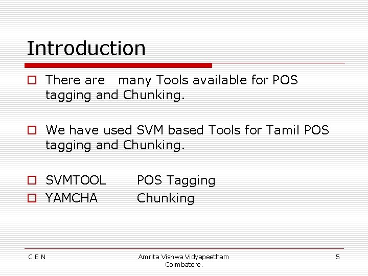 Introduction o There are many Tools available for POS tagging and Chunking. o We