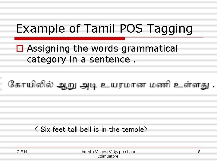 Example of Tamil POS Tagging o Assigning the words grammatical category in a sentence.