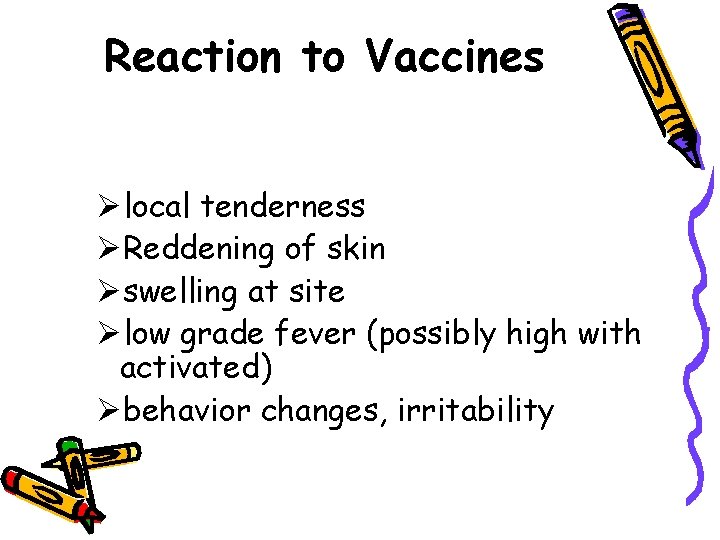 Reaction to Vaccines Ølocal tenderness ØReddening of skin Øswelling at site Ølow grade fever