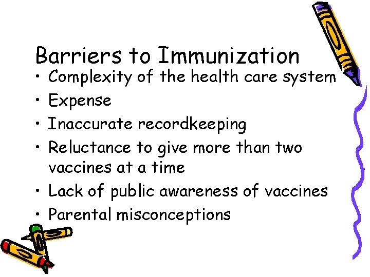 Barriers to Immunization • • Complexity of the health care system Expense Inaccurate recordkeeping