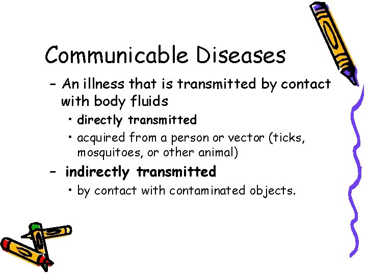 Communicable Diseases – An illness that is transmitted by contact with body fluids •