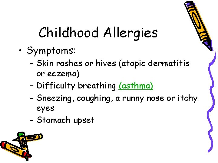 Childhood Allergies • Symptoms: – Skin rashes or hives (atopic dermatitis or eczema) –