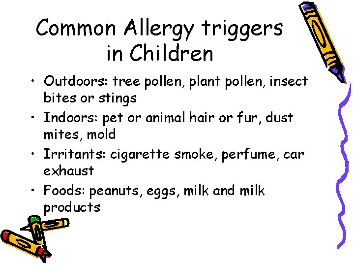 Common Allergy triggers in Children • Outdoors: tree pollen, plant pollen, insect bites or