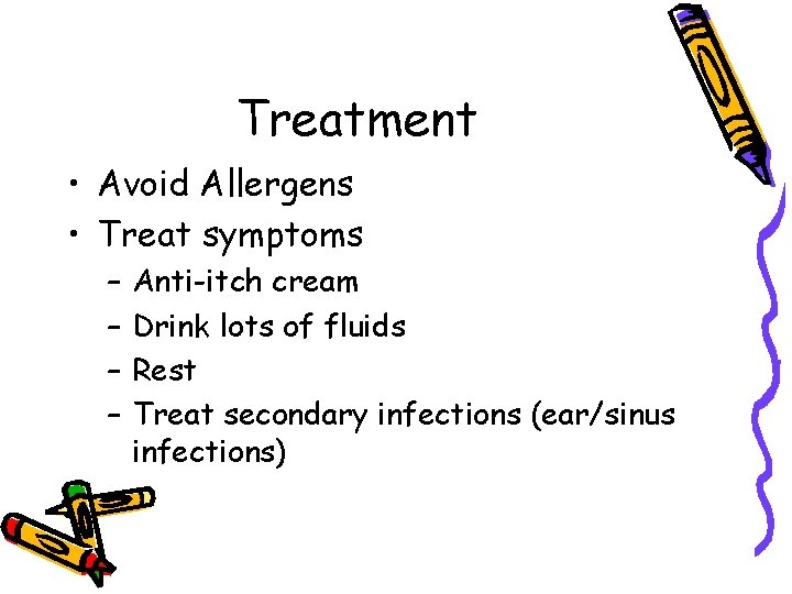 Treatment • Avoid Allergens • Treat symptoms – – Anti-itch cream Drink lots of