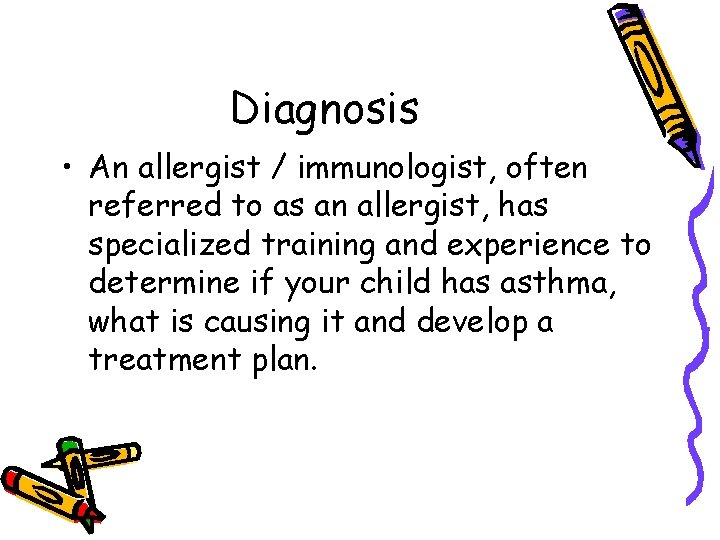 Diagnosis • An allergist / immunologist, often referred to as an allergist, has specialized