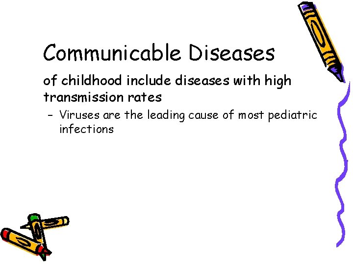 Communicable Diseases of childhood include diseases with high transmission rates – Viruses are the