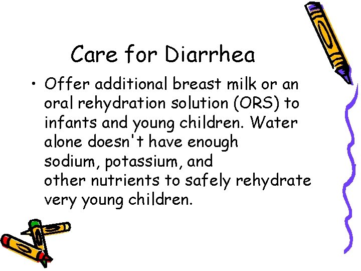 Care for Diarrhea • Offer additional breast milk or an oral rehydration solution (ORS)