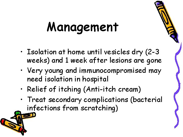 Management • Isolation at home until vesicles dry (2 -3 weeks) and 1 week