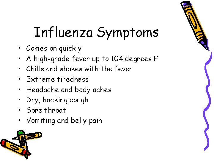 Influenza Symptoms • • Comes on quickly A high-grade fever up to 104 degrees