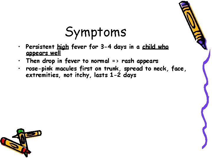 Symptoms • Persistent high fever for 3 -4 days in a child who appears