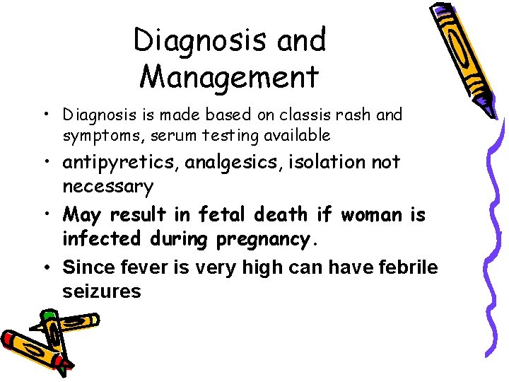 Diagnosis and Management • Diagnosis is made based on classis rash and symptoms, serum