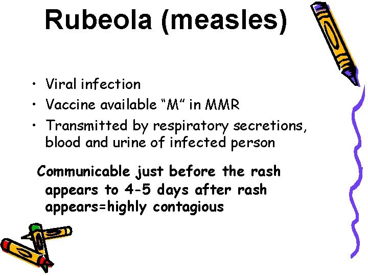 Rubeola (measles) • Viral infection • Vaccine available “M” in MMR • Transmitted by