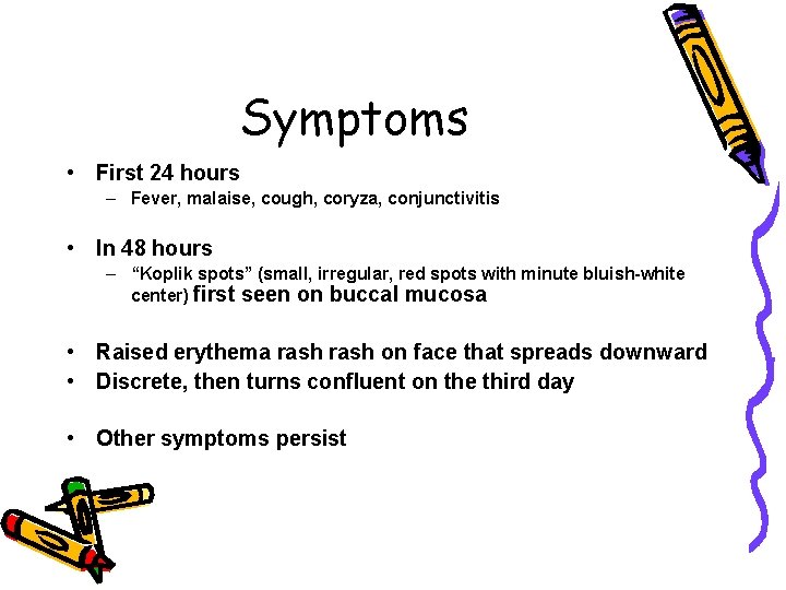 Symptoms • First 24 hours – Fever, malaise, cough, coryza, conjunctivitis • In 48