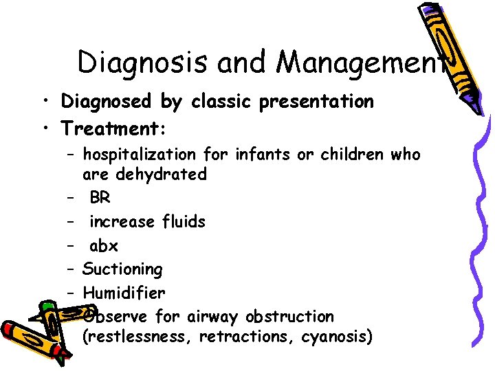 Diagnosis and Management • Diagnosed by classic presentation • Treatment: – hospitalization for infants