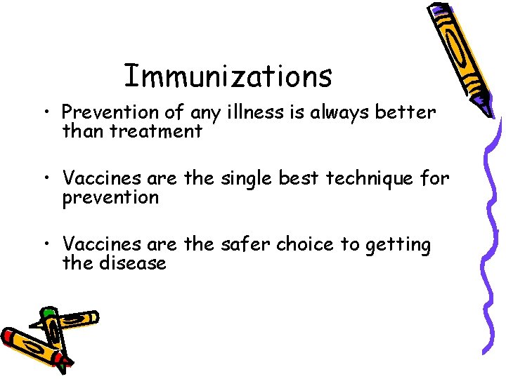 Immunizations • Prevention of any illness is always better than treatment • Vaccines are