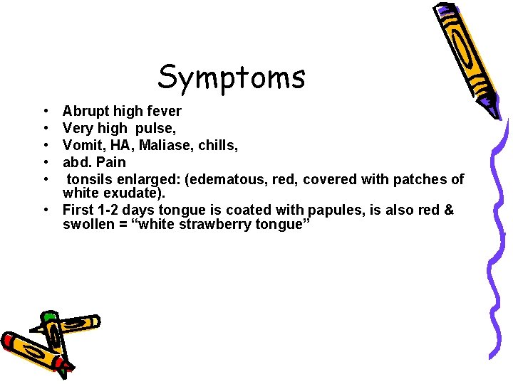 Symptoms • • • Abrupt high fever Very high pulse, Vomit, HA, Maliase, chills,