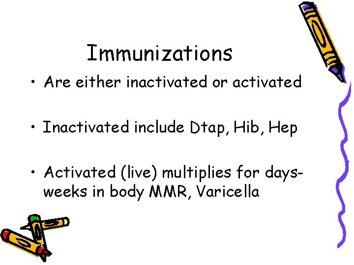 Immunizations • Are either inactivated or activated • Inactivated include Dtap, Hib, Hep •