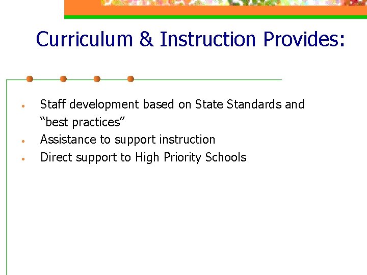 Curriculum & Instruction Provides: • • • Staff development based on State Standards and