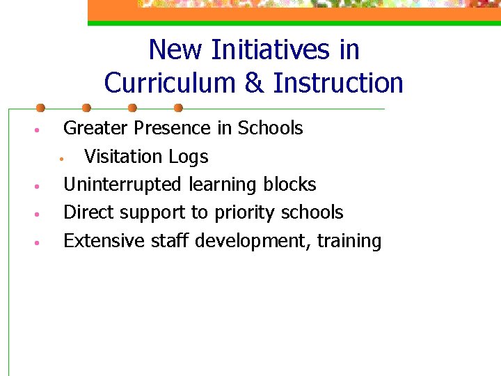 New Initiatives in Curriculum & Instruction • • Greater Presence in Schools • Visitation