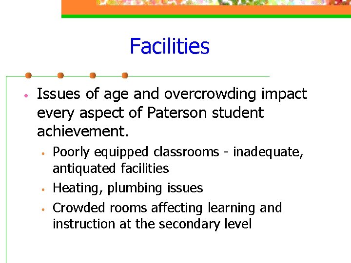 Facilities • Issues of age and overcrowding impact every aspect of Paterson student achievement.