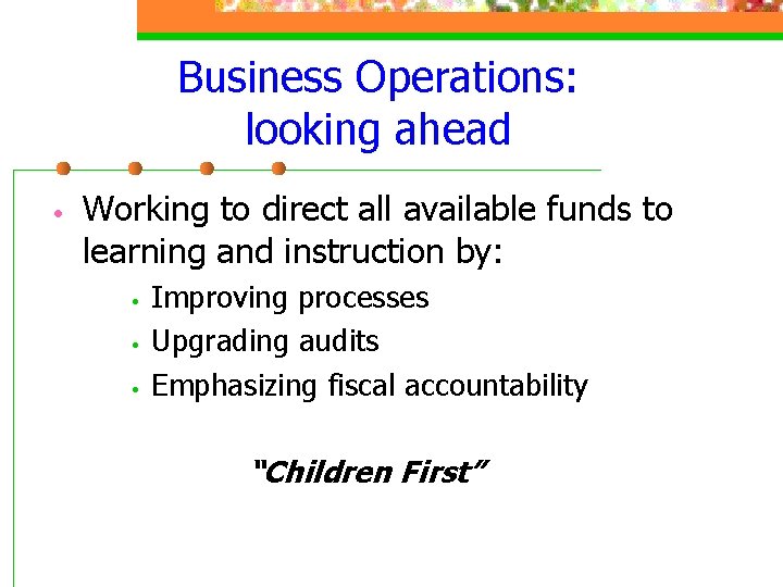 Business Operations: looking ahead • Working to direct all available funds to learning and