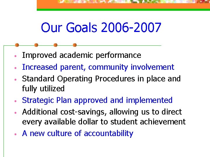 Our Goals 2006 -2007 • • • Improved academic performance Increased parent, community involvement