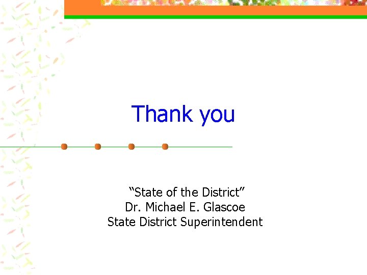 Thank you “State of the District” Dr. Michael E. Glascoe State District Superintendent 