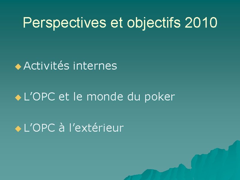 Perspectives et objectifs 2010 u Activités internes u L’OPC et le monde du poker