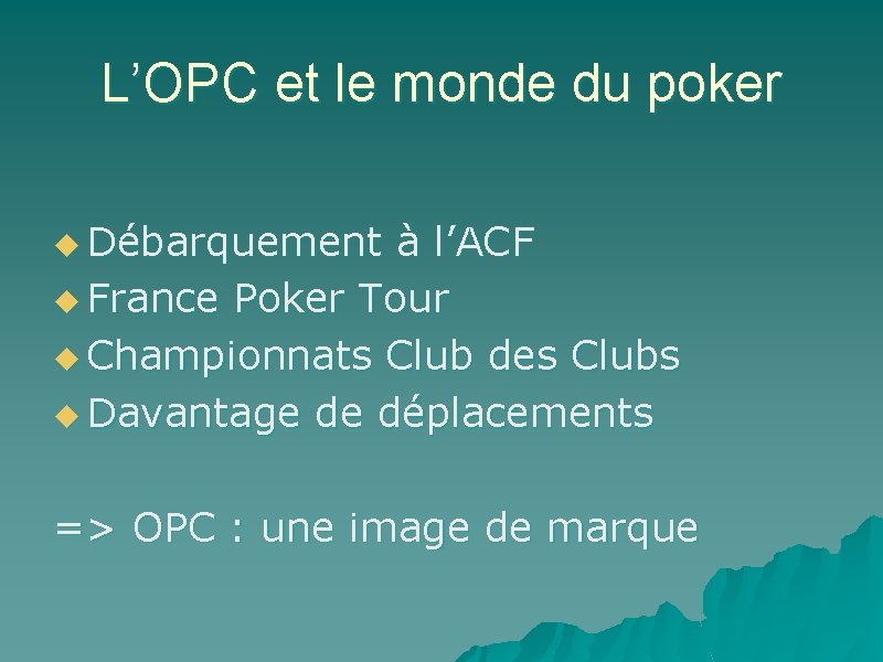 L’OPC et le monde du poker u Débarquement à l’ACF u France Poker Tour