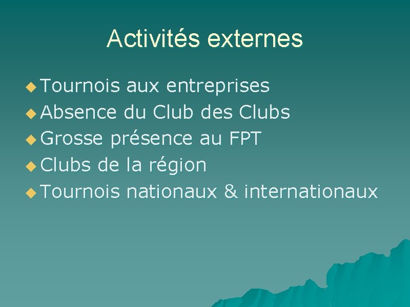 Activités externes u Tournois aux entreprises u Absence du Club des Clubs u Grosse