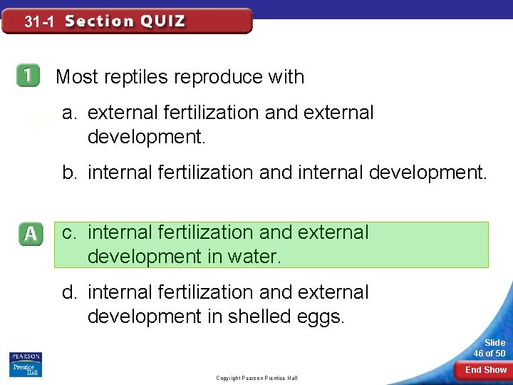 31 -1 Most reptiles reproduce with a. external fertilization and external development. b. internal