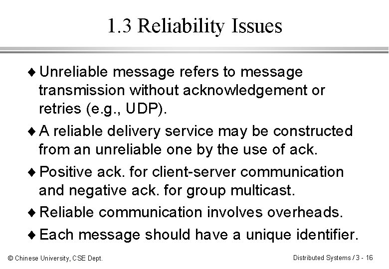 1. 3 Reliability Issues ¨ Unreliable message refers to message transmission without acknowledgement or