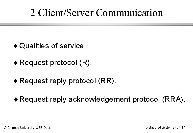 2 Client/Server Communication ¨ Qualities of service. ¨ Request protocol (R). ¨ Request reply