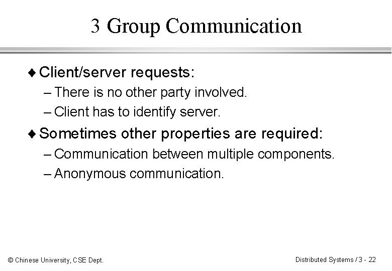 3 Group Communication ¨ Client/server requests: – There is no other party involved. –