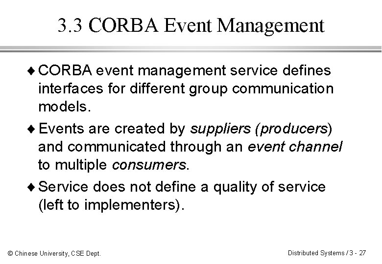 3. 3 CORBA Event Management ¨ CORBA event management service defines interfaces for different