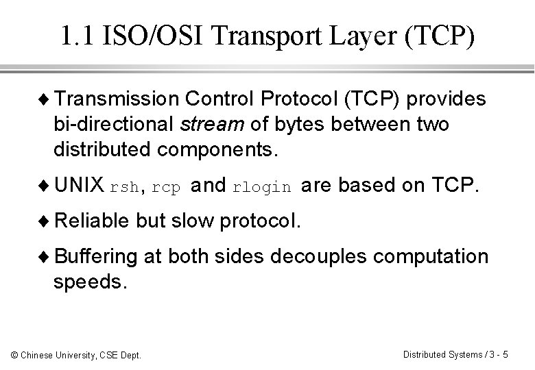 1. 1 ISO/OSI Transport Layer (TCP) ¨ Transmission Control Protocol (TCP) provides bi-directional stream