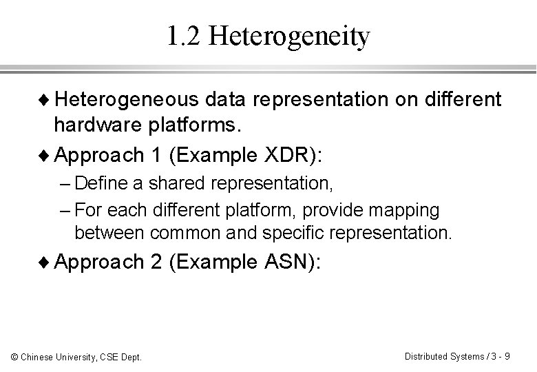 1. 2 Heterogeneity ¨ Heterogeneous data representation on different hardware platforms. ¨ Approach 1