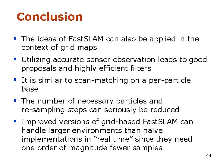 Conclusion § The ideas of Fast. SLAM can also be applied in the context