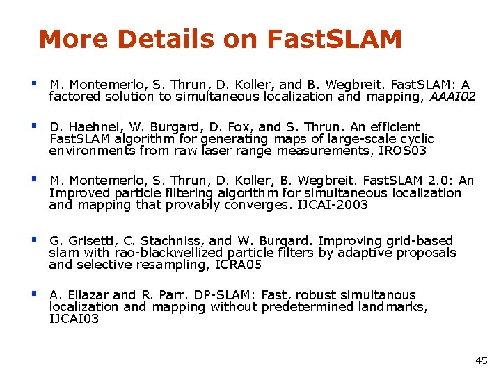 More Details on Fast. SLAM § M. Montemerlo, S. Thrun, D. Koller, and B.