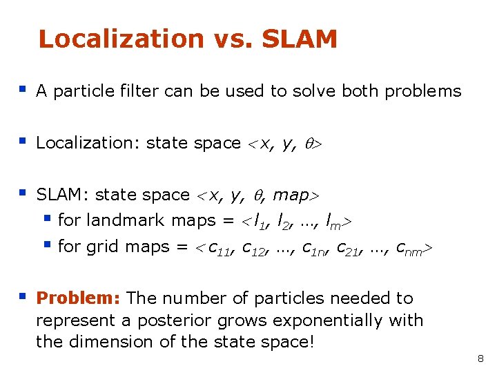 Localization vs. SLAM § A particle filter can be used to solve both problems