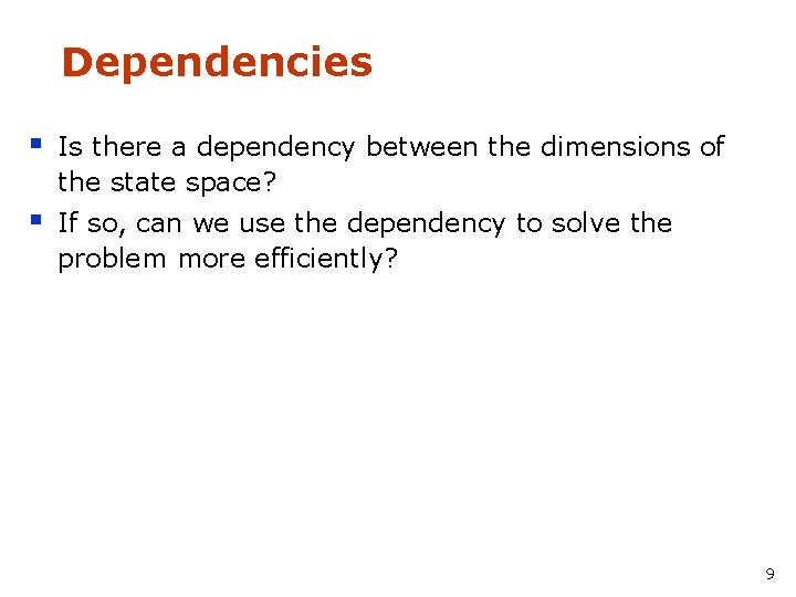 Dependencies § Is there a dependency between the dimensions of the state space? §