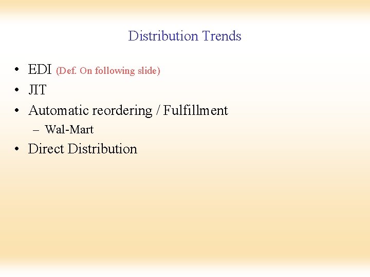 Distribution Trends • EDI (Def. On following slide) • JIT • Automatic reordering /