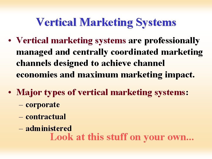 Vertical Marketing Systems • Vertical marketing systems are professionally managed and centrally coordinated marketing