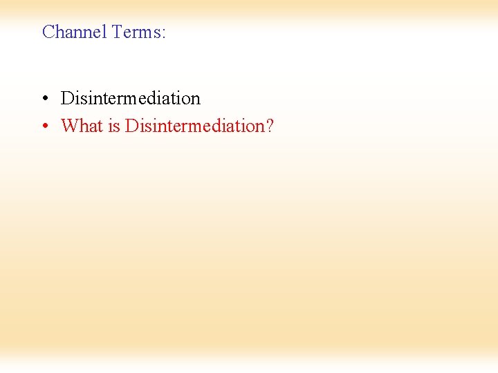 Channel Terms: • Disintermediation • What is Disintermediation? 