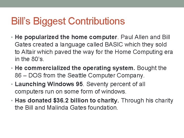 Bill’s Biggest Contributions • He popularized the home computer. Paul Allen and Bill Gates