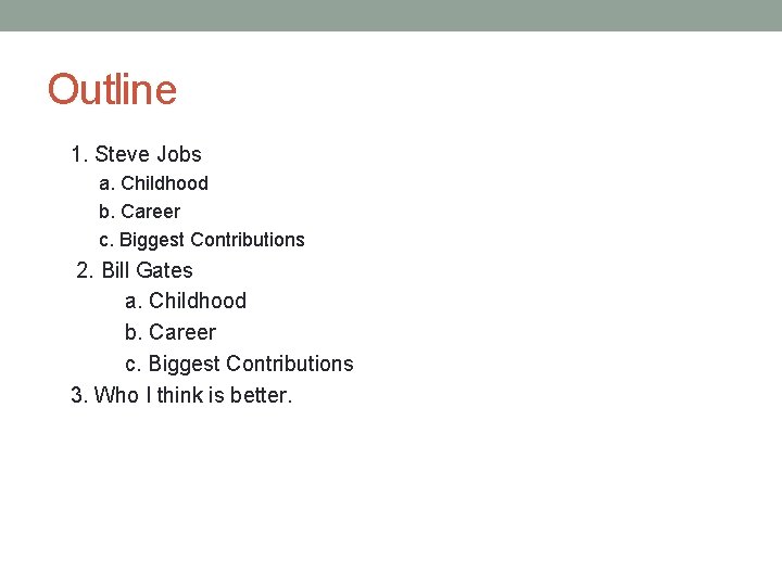 Outline 1. Steve Jobs a. Childhood b. Career c. Biggest Contributions 2. Bill Gates